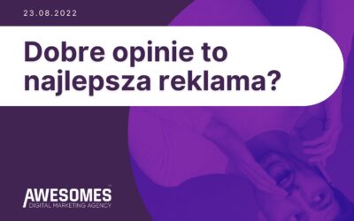 Dobre opinie mogą dać więcej niż niejedna reklama!